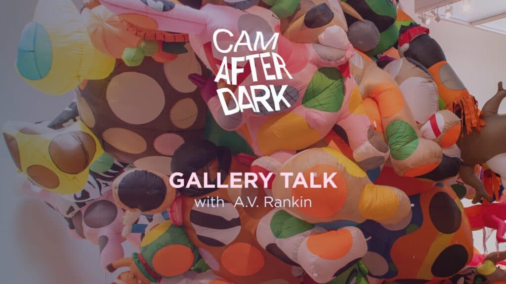 CAM After Dark: "The Shape of Air" Gallery Talk with A.V. Rankin